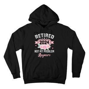 Retired 2024 Not My Problem Anymore Tall Hoodie