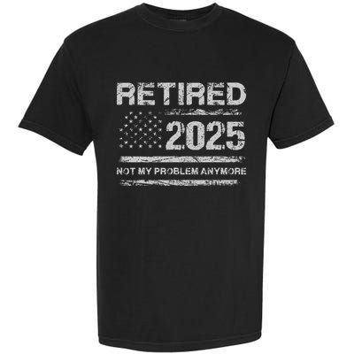 Retired 2025 Not My Problem Anymore Retirement American Flag Garment-Dyed Heavyweight T-Shirt