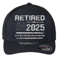Retired 2025 Not My Problem Anymore Retirement American Flag Flexfit Unipanel Trucker Cap