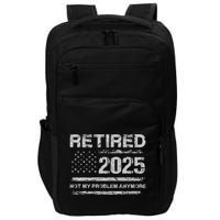 Retired 2025 Not My Problem Anymore Retirement American Flag Impact Tech Backpack