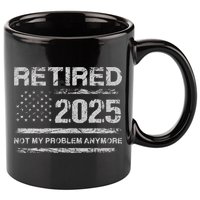 Retired 2025 Not My Problem Anymore Retirement American Flag 11oz C Handle Ceramic Mug
