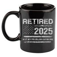 Retired 2025 Not My Problem Anymore Retirement American Flag 11oz C Handle Ceramic Mug