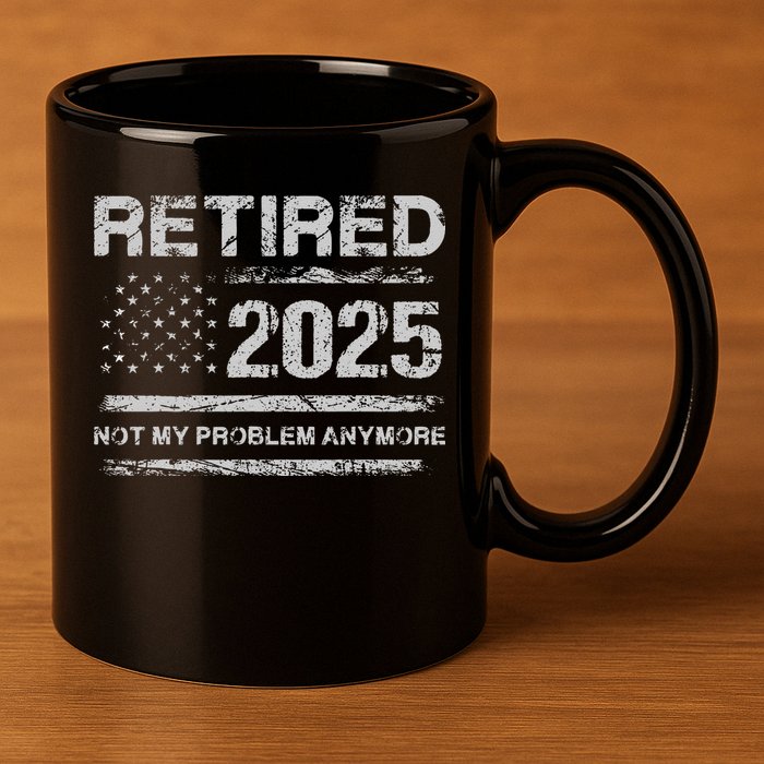 Retired 2025 Not My Problem Anymore Retirement American Flag 11oz C Handle Ceramic Mug
