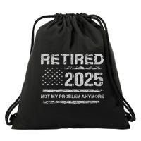 Retired 2025 Not My Problem Anymore Retirement American Flag Drawstring Bag