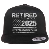Retired 2025 Not My Problem Anymore Retirement American Flag Flatbill Hat