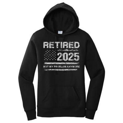 Retired 2025 Not My Problem Anymore Retirement American Flag Women's Pullover Hoodie
