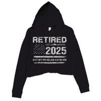 Retired 2025 Not My Problem Anymore Retirement American Flag Crop Fleece Hoodie