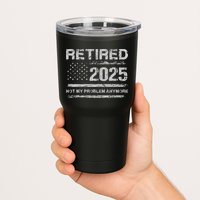 Retired 2025 Not My Problem Anymore Retirement American Flag Tumbler