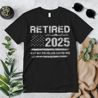 Retired 2025 Not My Problem Anymore Retirement American Flag Premium T-Shirt
