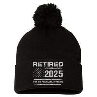 Retired 2025 Not My Problem Anymore Retirement American Flag Pom Pom 12in Knit Beanie