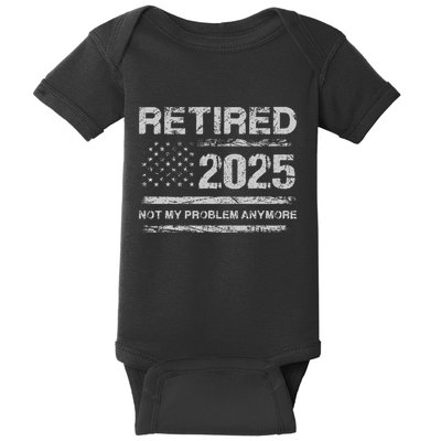 Retired 2025 Not My Problem Anymore Retirement American Flag Baby Bodysuit