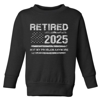 Retired 2025 Not My Problem Anymore Retirement American Flag Toddler Sweatshirt