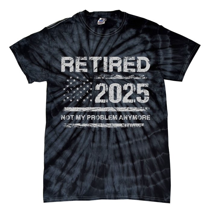 Retired 2025 Not My Problem Anymore Retirement American Flag Tie-Dye T-Shirt