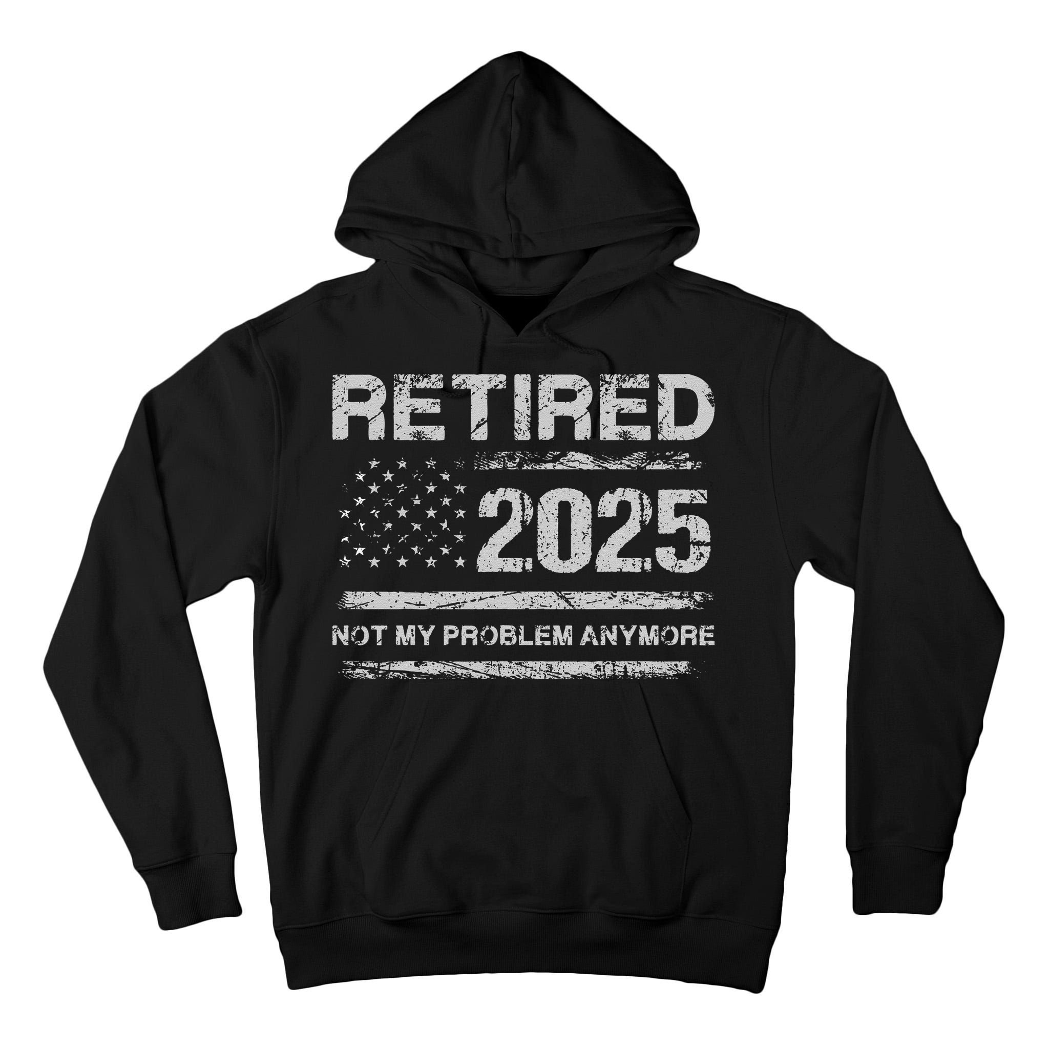 Retired 2025 Not My Problem Anymore Retirement American Flag Tall Hoodie