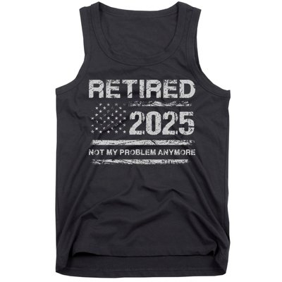 Retired 2025 Not My Problem Anymore Retirement American Flag Tank Top