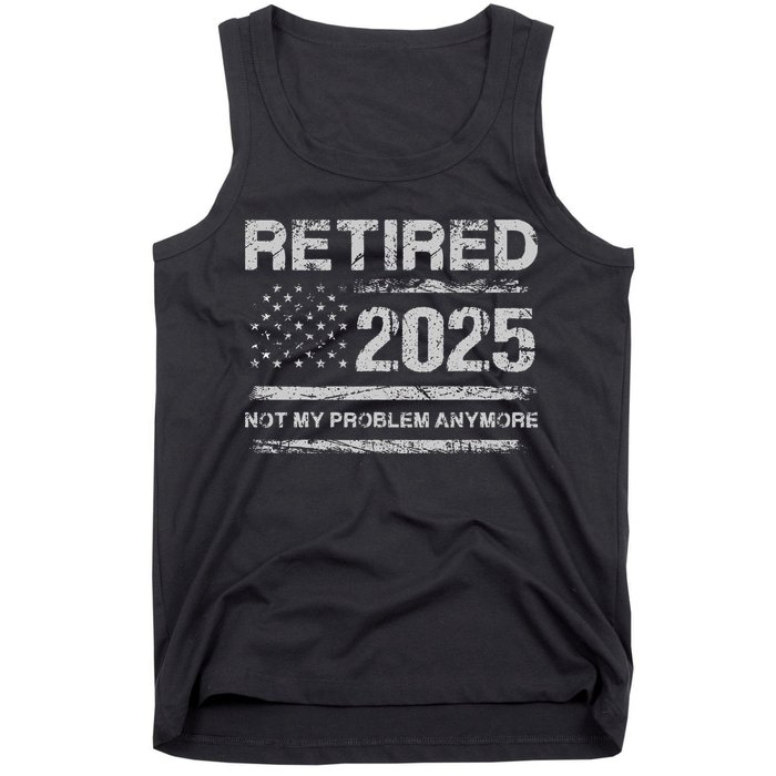 Retired 2025 Not My Problem Anymore Retirement American Flag Tank Top