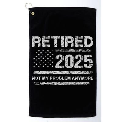 Retired 2025 Not My Problem Anymore Retirement American Flag Golf Towel