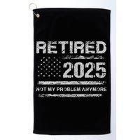 Retired 2025 Not My Problem Anymore Retirement American Flag Golf Towel