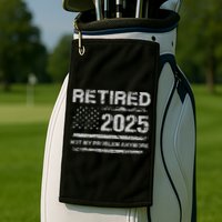 Retired 2025 Not My Problem Anymore Retirement American Flag Golf Towel