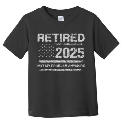 Retired 2025 Not My Problem Anymore Retirement American Flag Toddler T-Shirt