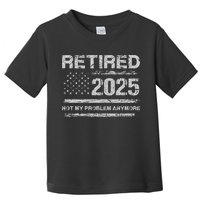 Retired 2025 Not My Problem Anymore Retirement American Flag Toddler T-Shirt
