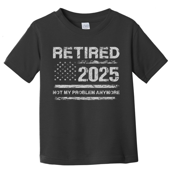 Retired 2025 Not My Problem Anymore Retirement American Flag Toddler T-Shirt