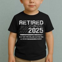Retired 2025 Not My Problem Anymore Retirement American Flag Toddler T-Shirt