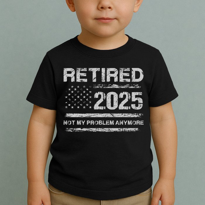 Retired 2025 Not My Problem Anymore Retirement American Flag Toddler T-Shirt