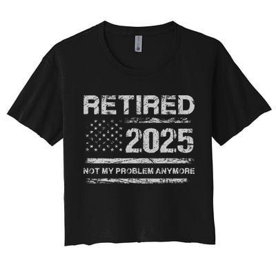 Retired 2025 Not My Problem Anymore Retirement American Flag Crop Top