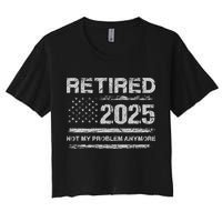 Retired 2025 Not My Problem Anymore Retirement American Flag Crop Top