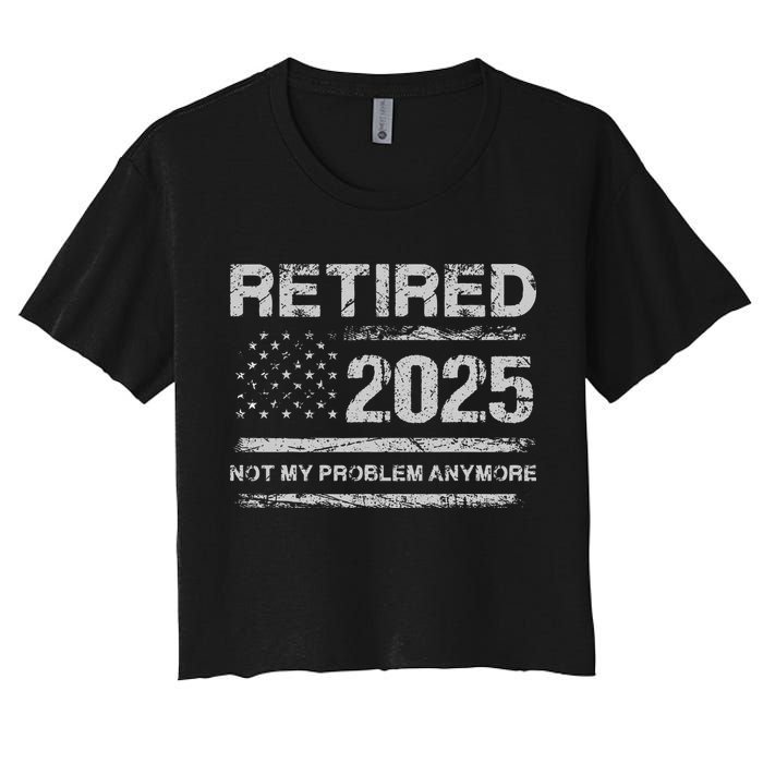 Retired 2025 Not My Problem Anymore Retirement American Flag Crop Top