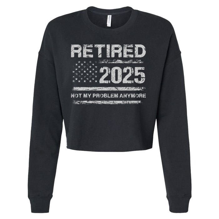 Retired 2025 Not My Problem Anymore Retirement American Flag Cropped Pullover Crew