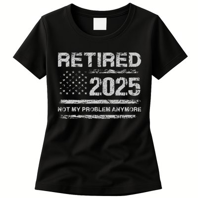 Retired 2025 Not My Problem Anymore Retirement American Flag Womens T-Shirt
