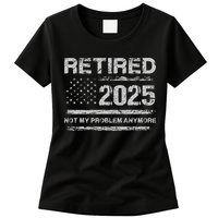 Retired 2025 Not My Problem Anymore Retirement American Flag Womens T-Shirt