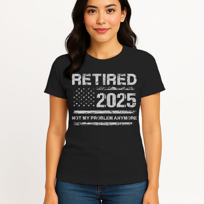 Retired 2025 Not My Problem Anymore Retirement American Flag Womens T-Shirt