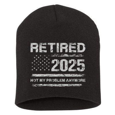 Retired 2025 Not My Problem Anymore Retirement American Flag Short Acrylic Beanie