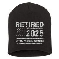 Retired 2025 Not My Problem Anymore Retirement American Flag Short Acrylic Beanie