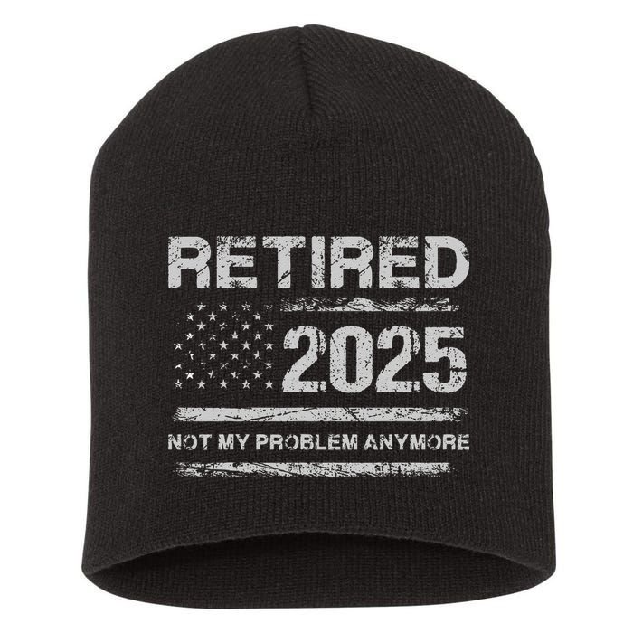 Retired 2025 Not My Problem Anymore Retirement American Flag Short Acrylic Beanie