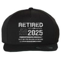 Retired 2025 Not My Problem Anymore Retirement American Flag Wool Snapback Cap