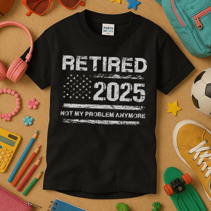 Retired 2025 Not My Problem Anymore Retirement American Flag Kids T-Shirt