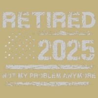 Retired 2025 Not My Problem Anymore Retirement American Flag Hoodie