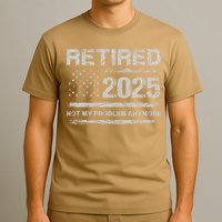 Retired 2025 Not My Problem Anymore Retirement American Flag T-Shirt