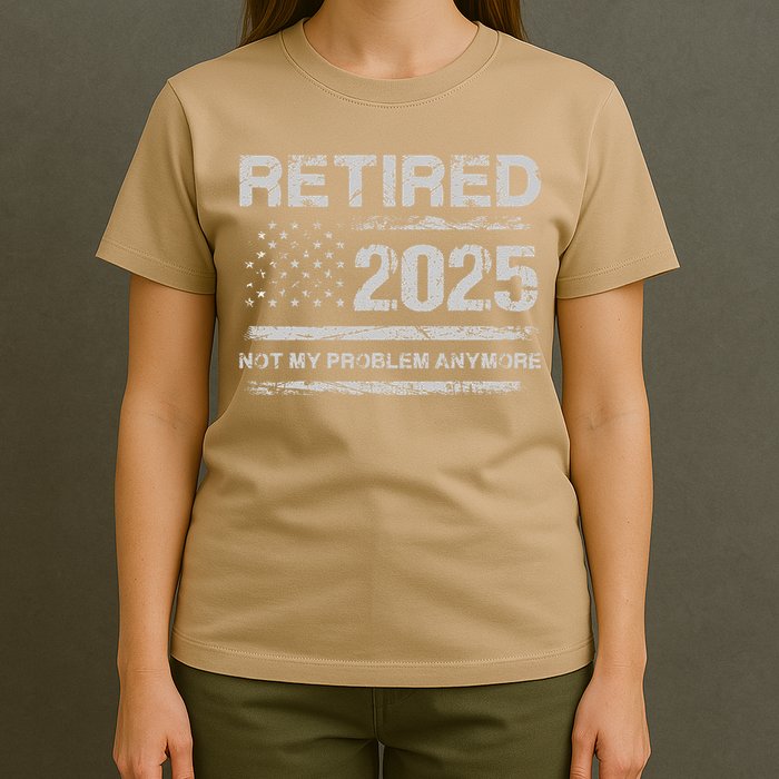 Retired 2025 Not My Problem Anymore Retirement American Flag T-Shirt