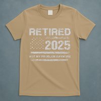 Retired 2025 Not My Problem Anymore Retirement American Flag T-Shirt