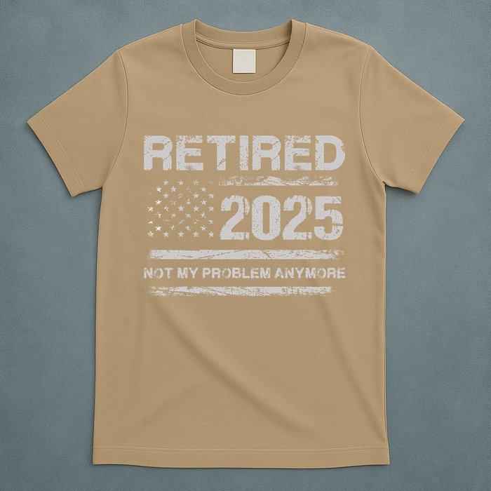 Retired 2025 Not My Problem Anymore Retirement American Flag T-Shirt