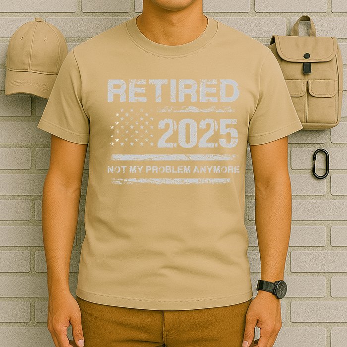 Retired 2025 Not My Problem Anymore Retirement American Flag T-Shirt