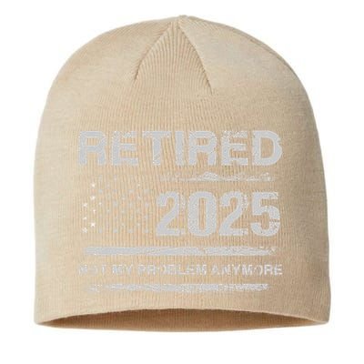 Retired 2025 Not My Problem Anymore Retirement American Flag Sustainable Beanie