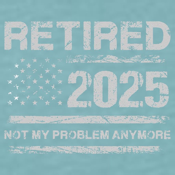 Retired 2025 Not My Problem Anymore Retirement American Flag Sueded Cloud Jersey T-Shirt