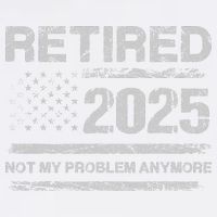 Retired 2025 Not My Problem Anymore Retirement American Flag Garment-Dyed Sweatshirt