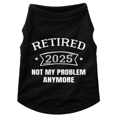 Retired 2025 Not My Problem Anymore Retirement 2025 Present Doggie Tank